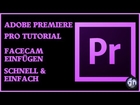 Adobe Premiere Pro Tutorial - Facecam einfügen - Schnell und einfach! [Deutsch/German/HD]