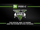 GTA V - GTA V o'clock - The Final Map, TV Shows & The Future of GTA V o'clock