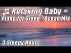 BABY MUSIC FOR SLEEP Soft Slow Relax Classical Piano Helps relaxing Babies Bedtime Lullaby songs mix