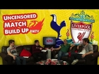 Tottenham Hotspur v Liverpool: The Uncensored Match Build Up Show