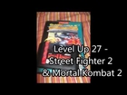 Level Up 27 - Street Fighter 2 & Mortal Kombat 2