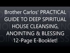 ((( GOT GHOST? ))) Brother Carlos' GUIDE TO DEEP SPIRITUAL HOUSE CLEANSING